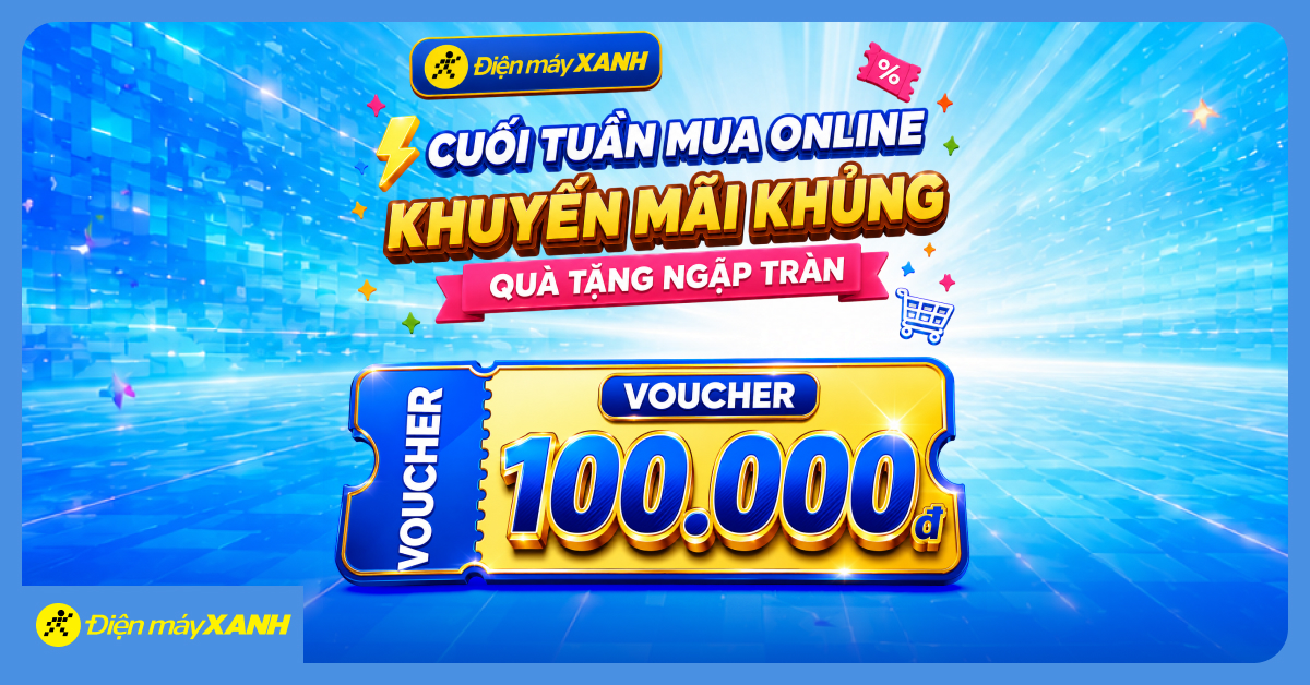 Săn voucher 100.000đ tại Điện m&aacute;y XANH, tổng gi&aacute; trị ưu đ&atilde;i đến 5 tỷ đồng