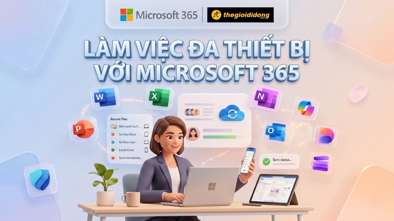 Làm việc đa thiết bị linh hoạt hơn với Microsoft 365