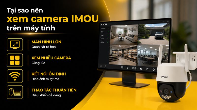 Tại sao n&ecirc;n xem camera IMOU tr&ecirc;n m&aacute;y t&iacute;nh