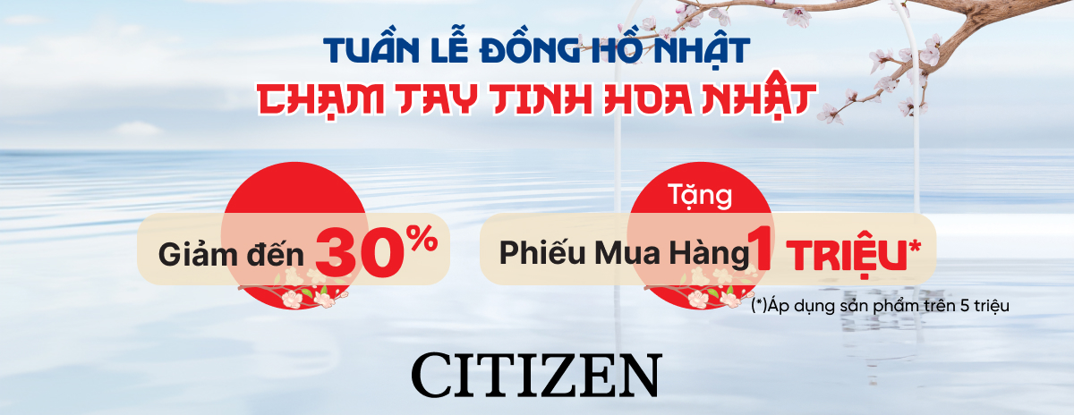 Tuần Lễ Thương Hiệu Citizen Giảm Đến 20% , Tặng Mã Giảm Đến 1 Triệu Cho Đồng Hồ Cao Cấp Tuần Lễ Thương Hiệu Citizen Giảm Đến 20% , Tặng Mã Giảm Đến 1 Triệu Cho Đồng Hồ Cao Cấp