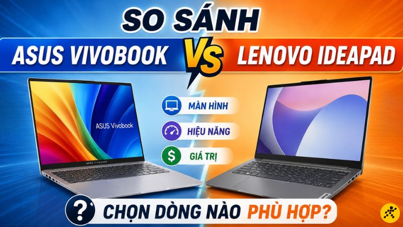 Nên mua Asus Vivobook hay Lenovo Ideapad Nên mua Asus Vivobook hay Lenovo Ideapad