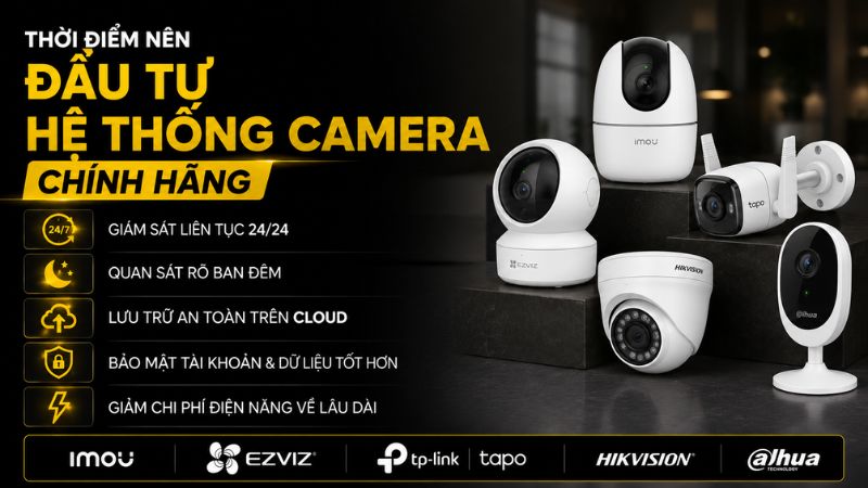 Khi nào nên dùng camera chính hãng Khi nào nên dùng camera chính hãng