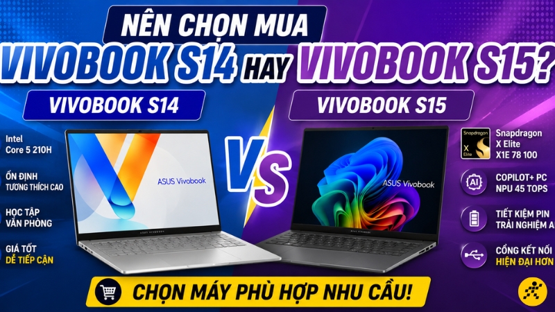 Nên chọn mua Vivobook S14 hay Vivobook S15? Nên chọn mua Vivobook S14 hay Vivobook S15?