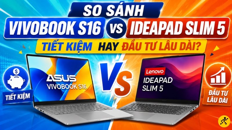 Nên chọn mua Vivobook S16 hay IdeaPad Slim 5? Nên chọn mua Vivobook S16 hay IdeaPad Slim 5?