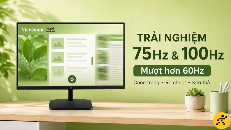 Tần số quét 75Hz hoặc 100Hz cho cuộn trang, rê chuột và kéo thả mượt hơn rõ rệt Tần số quét 75Hz hoặc 100Hz cho cuộn trang, rê chuột và kéo thả mượt hơn rõ rệt