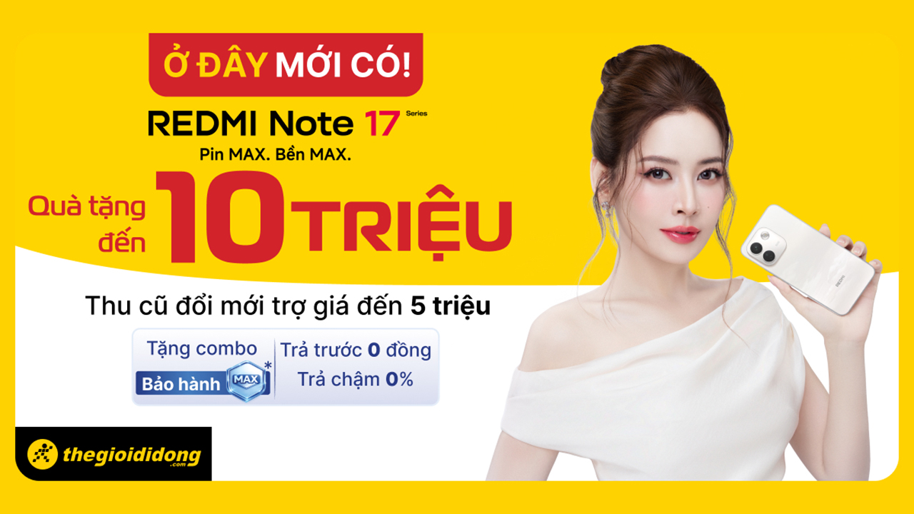 Hotsale mở bán Redmi Note 17 series: Quà tặng đến 10 triệu, thu cũ đổi mới trợ giá đến 5 triệu, tặng combo bảo hành 