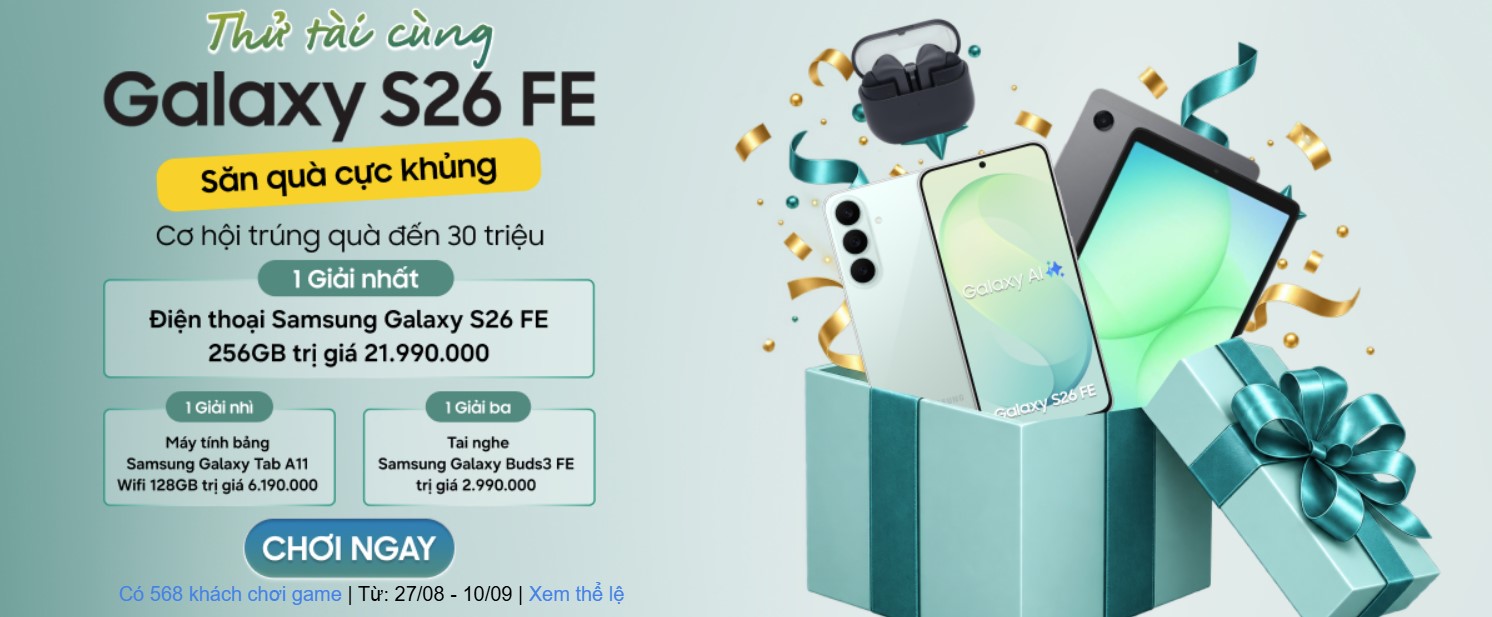 Thử tài cùng Galaxy S26 FE - Săn quà cực khủng đến 30 triệu, Hotsale mở bán giảm đến 2 triệu Thử tài cùng Galaxy S26 FE - Săn quà cực khủng đến 30 triệu, Hotsale mở bán giảm đến 2 triệu