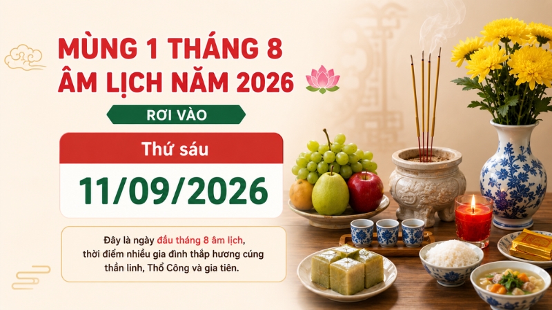 Mùng 1 tháng 8 âm lịch 2026 là ngày 11/09 dương lịch Mùng 1 tháng 8 âm lịch 2026 là ngày 11/09 dương lịch