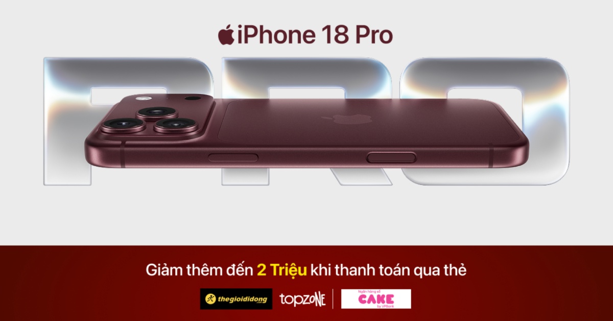 Ưu đ&atilde;i iPhone 18 Pro v&agrave; iPhone 18 Pro Max khi chi ti&ecirc;u bằng thẻ CAKE tại Thế Giới Di Động, Điện M&aacute;y Xanh v&agrave; Topzone.