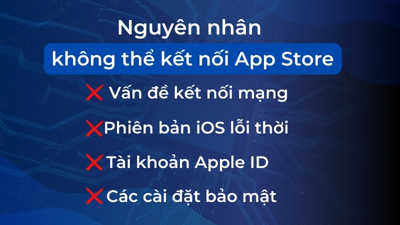 Các nguyên nhân không thể kết nối App Store