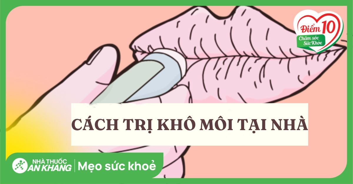 16 cách trị khô môi tại nhà đơn giản, hiệu quả và những lưu ý cần biết