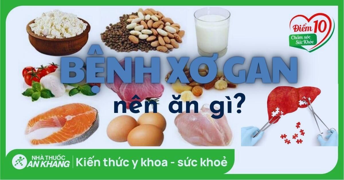 Bệnh xơ gan nên ăn gì và kiêng gì để tốt cho sức khỏe?