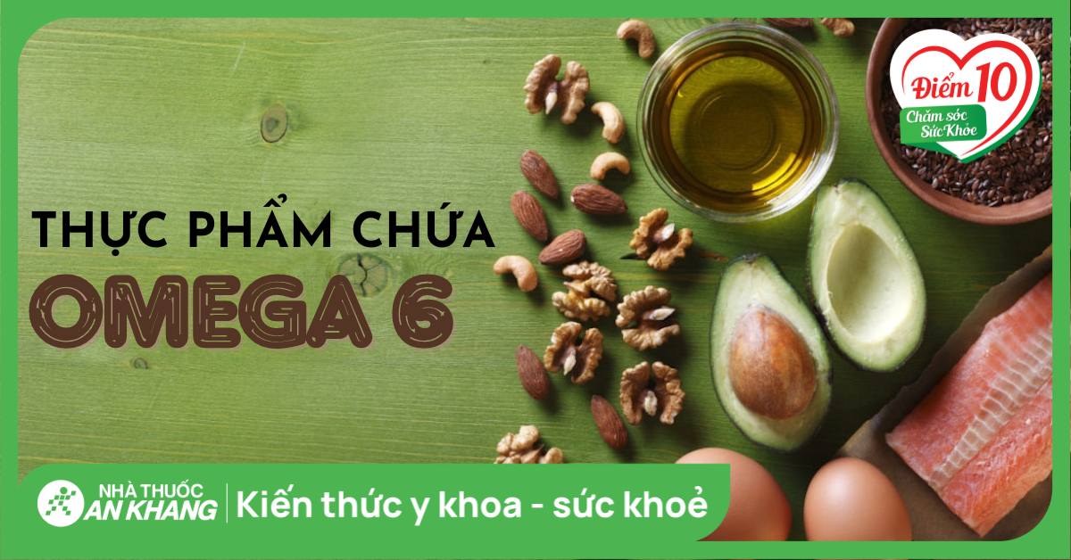 Omega 6 có trong thực phẩm nào? Tác dụng và lưu ý khi dùng