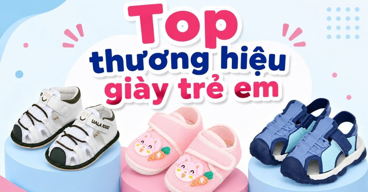 Top 10 thương hiệu giày cho trẻ em tốt mà bố mẹ nên chọn mua