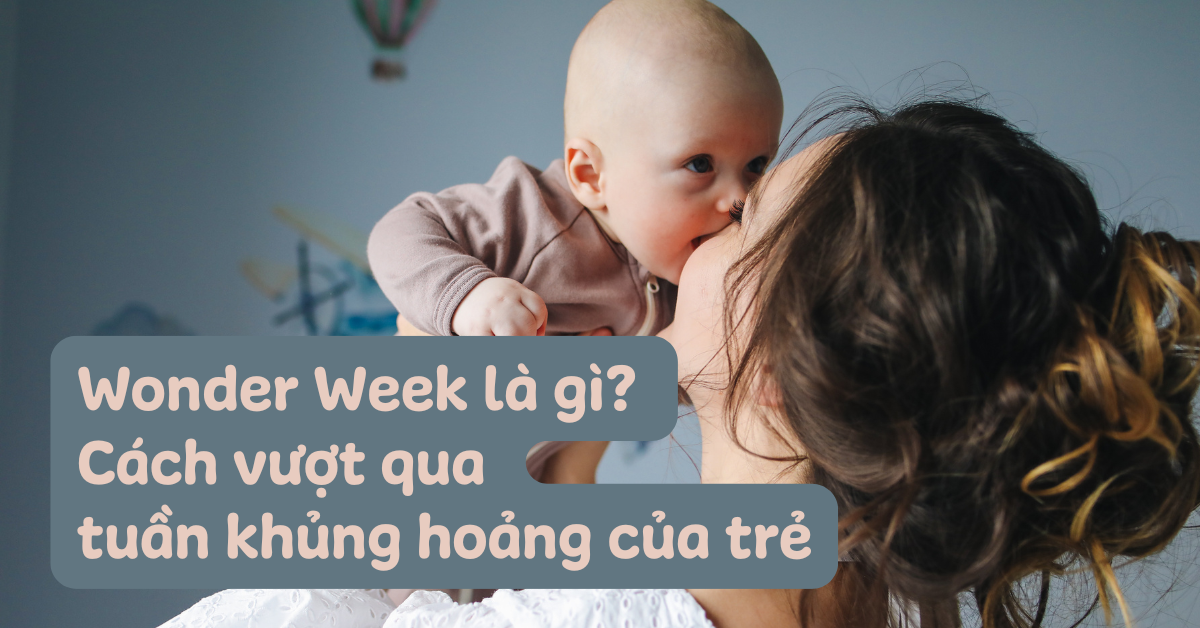 Wonder Week là gì? Cách tính tuần khủng hoảng của trẻ và cách vượt qua