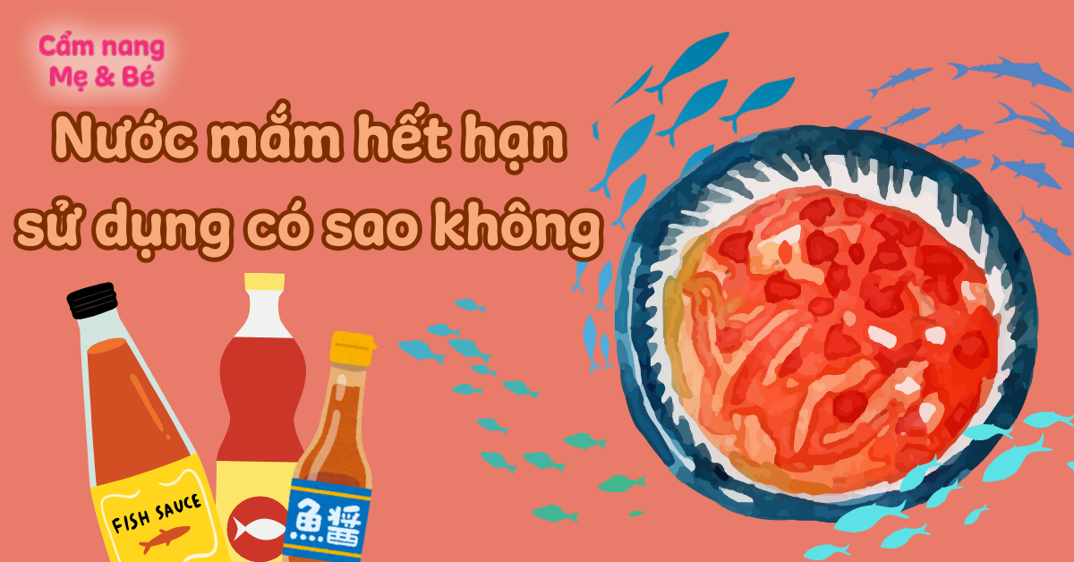 Nước mắm hết hạn, sử dụng có sao không, để lâu có dùng được không?