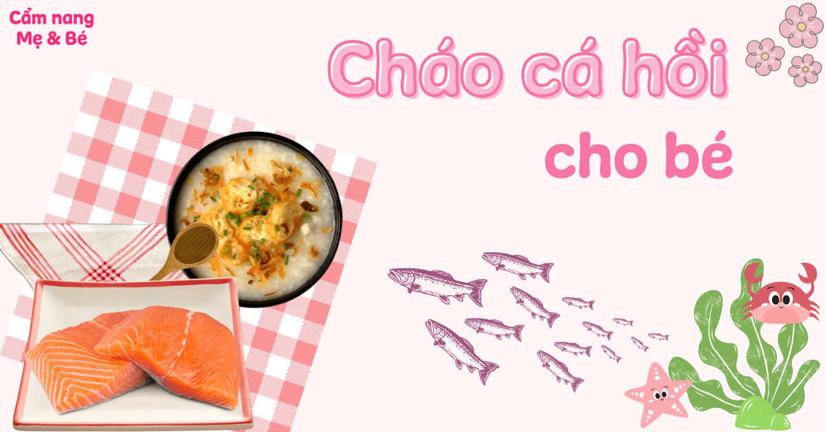 Cháo cá hồi nấu với rau gì? 15+ cách nấu cháo cá hồi cho bé