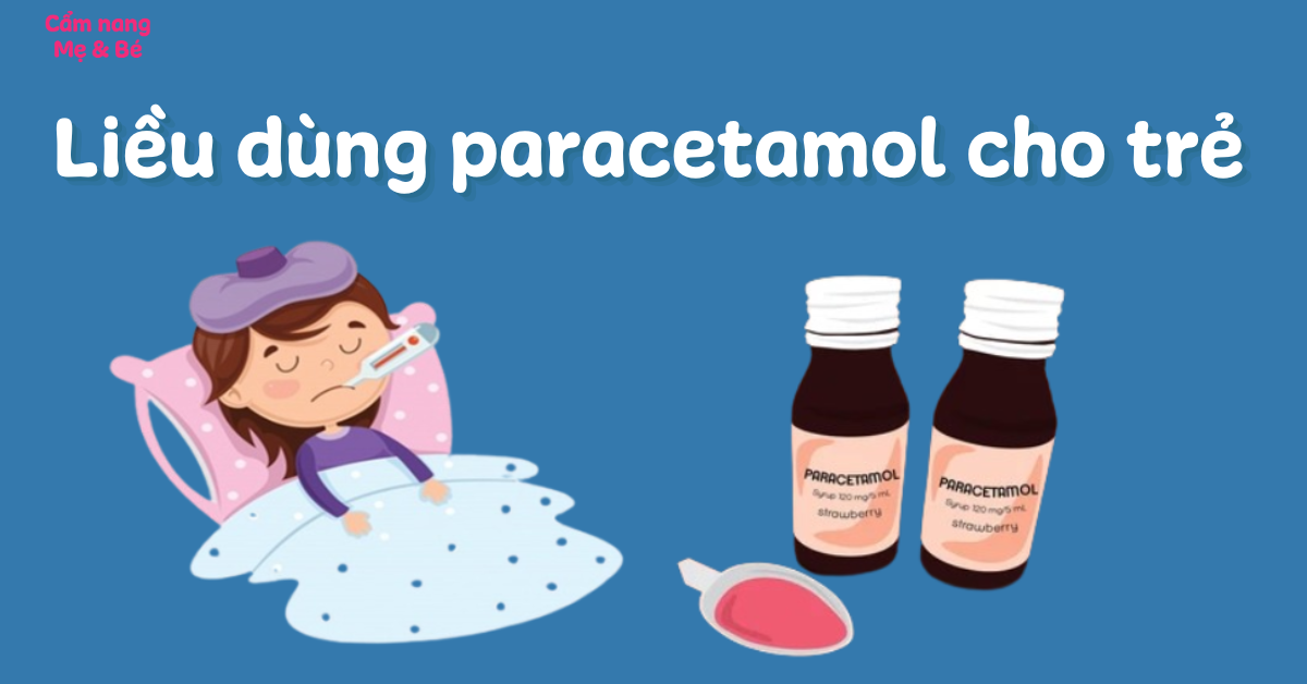 Liều dùng paracetamol cho trẻ em phù hợp theo lứa tuổi