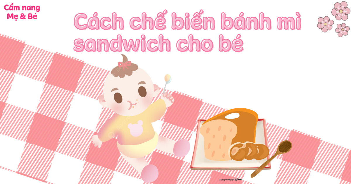 9 Cách chế biến bánh mì sandwich cho bé thơm ngon và bổ dưỡng