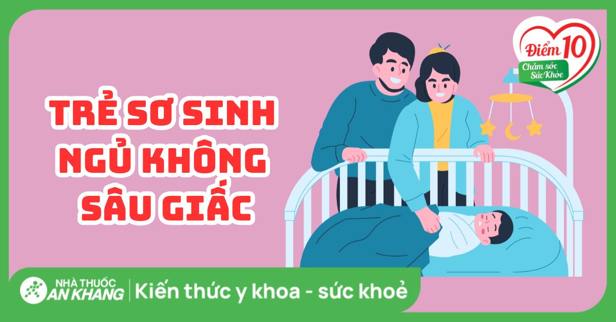 Trẻ sơ sinh ngủ không sâu giấc, dễ khóc là do đâu? Cách xử lý hiệu quả