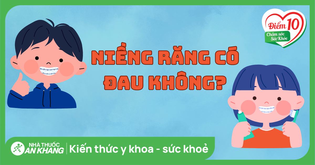 Niềng răng có đau không? 11 cách giảm đau khi niềng răng