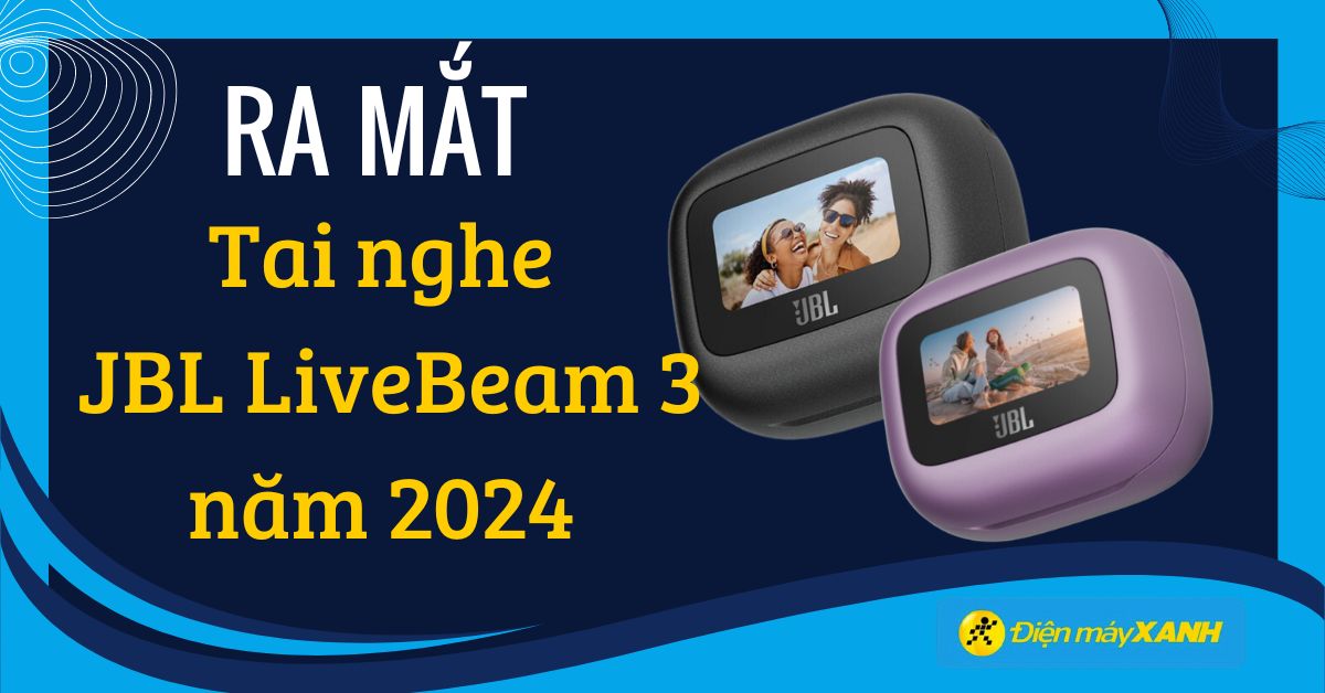 Ra mắt tai nghe JBL Live Beam 3 mới năm 2024 đẹp mắt, hợp thời
