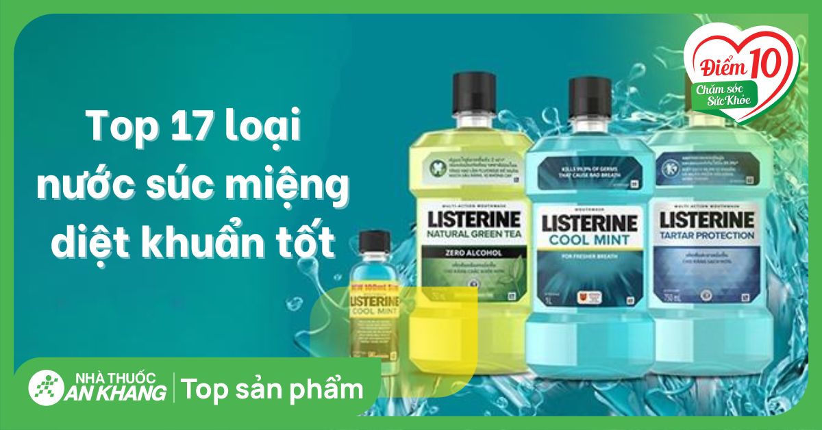 Top 17 loại nước súc miệng diệt khuẩn tốt được các nha sĩ khuyên dùng