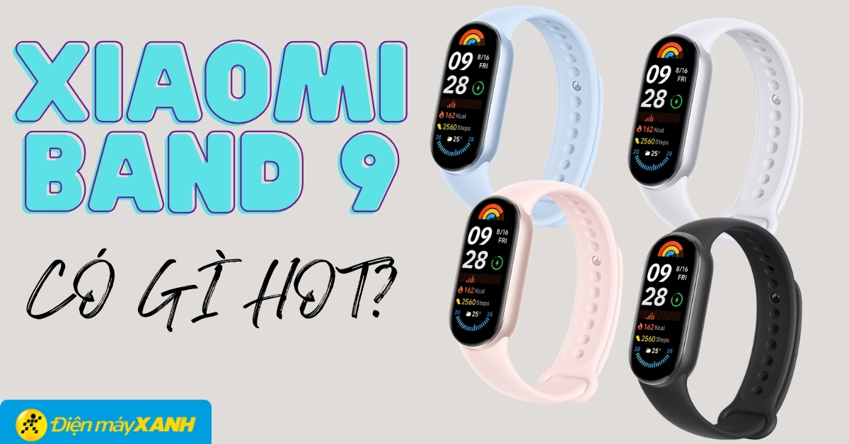 Vòng đeo tay thông minh Xiaomi Band 9 đã mới bán có gì HOT?