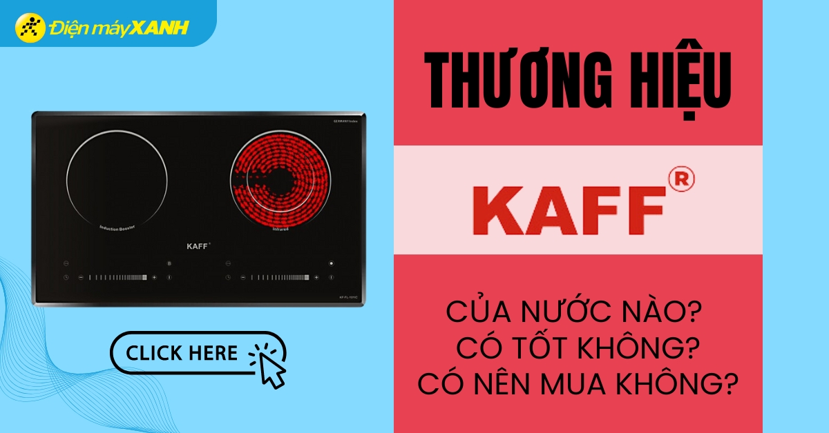 Hãng KAFF của nước nào? Có tốt không? Có nên mua không?