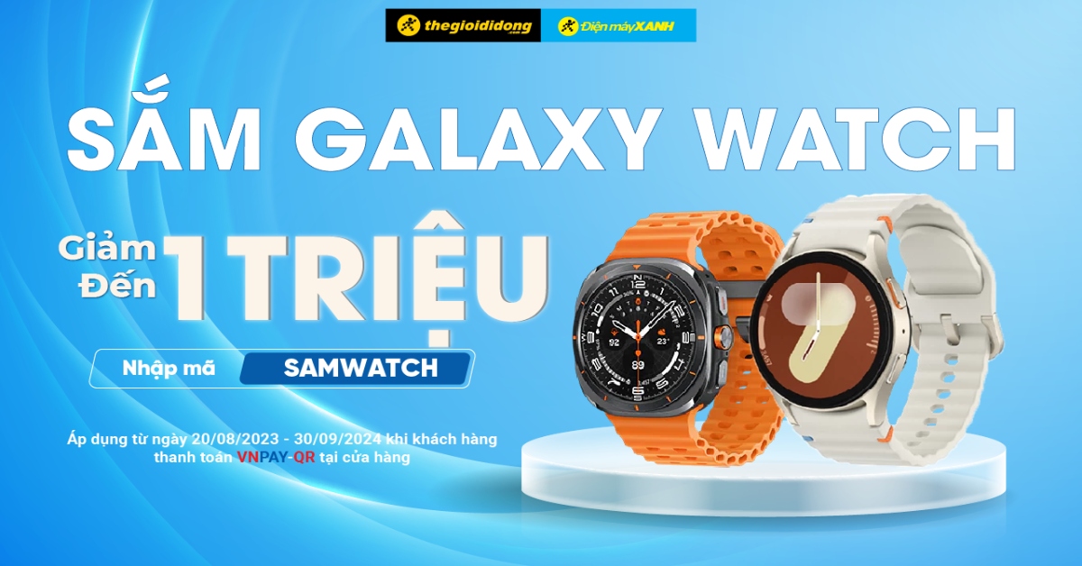 Săn Galaxy Watch, Deal xịn khi quét VNPAY-QR: Giảm đến 1 triệu đồng