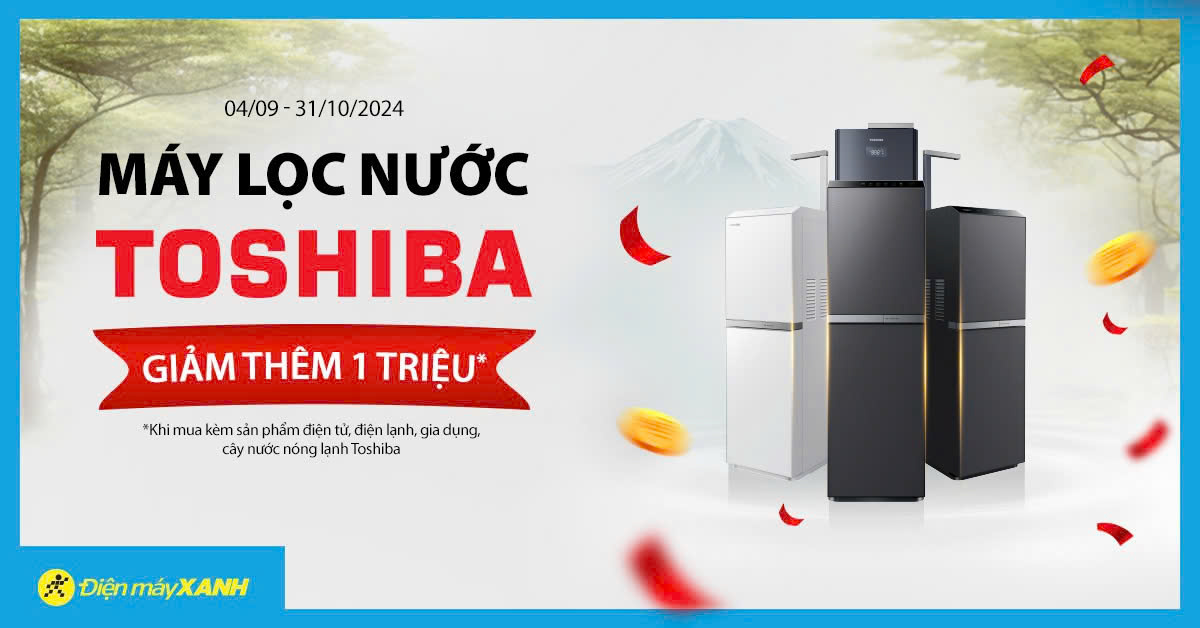 Tiết kiệm đến 1 triệu khi mua máy lọc nước Toshiba kèm sản phẩm điện tử, điện lạnh, gia dụng Toshiba