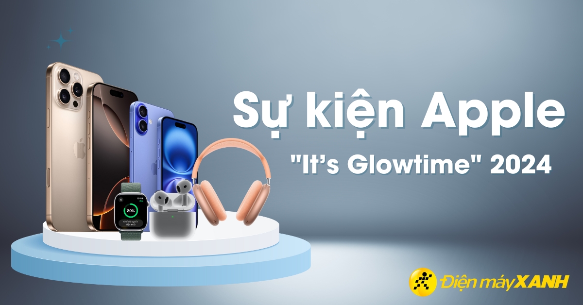 Sự kiện Apple 2024 "It's Glowtime": Ra mắt iPhone 16 Series, Apple Watch, AirPods
