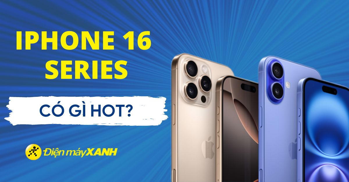 iPhone 16 Series có gì HOT: Giá bán chính thức, thông tin mới nhất về iPhone 16