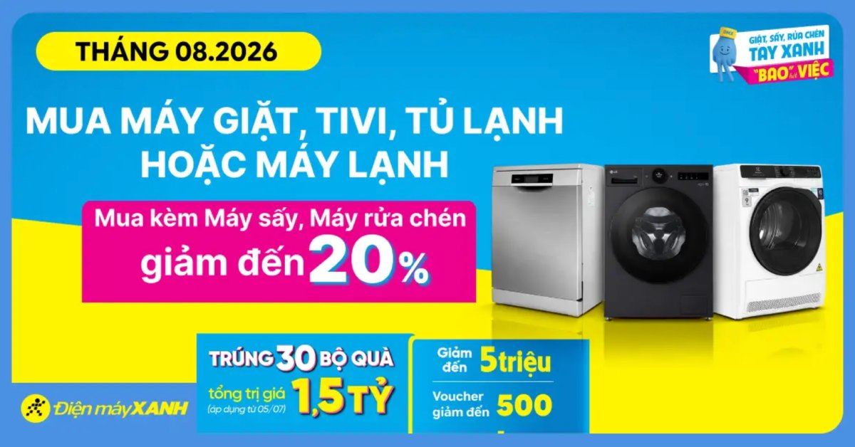 Mua máy giặt, tivi, tủ lạnh hoặc máy lạnh tháng 08/2026 giảm thêm đến 20% khi sắm kèm máy sấy, máy rửa chén tại Điện máy XANH