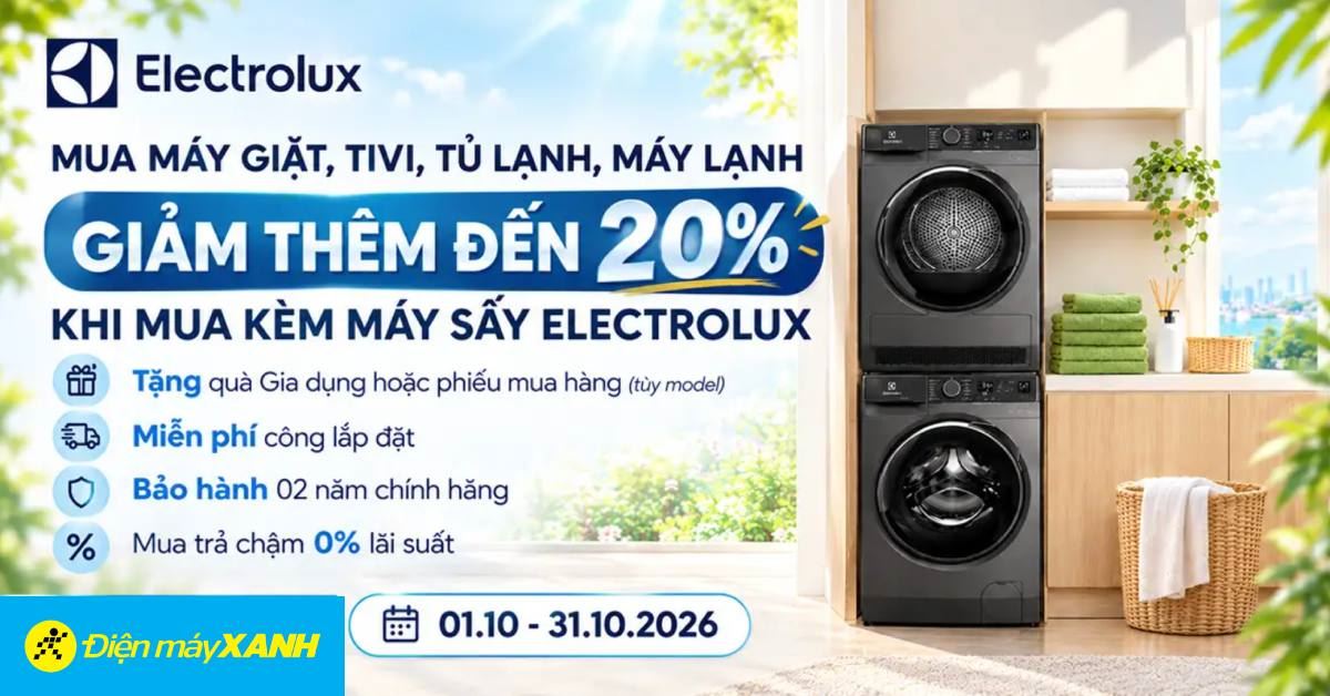 Mua máy giặt, tivi, tủ lạnh, máy lạnh giảm thêm 20% khi mua kèm máy sấy Electrolux