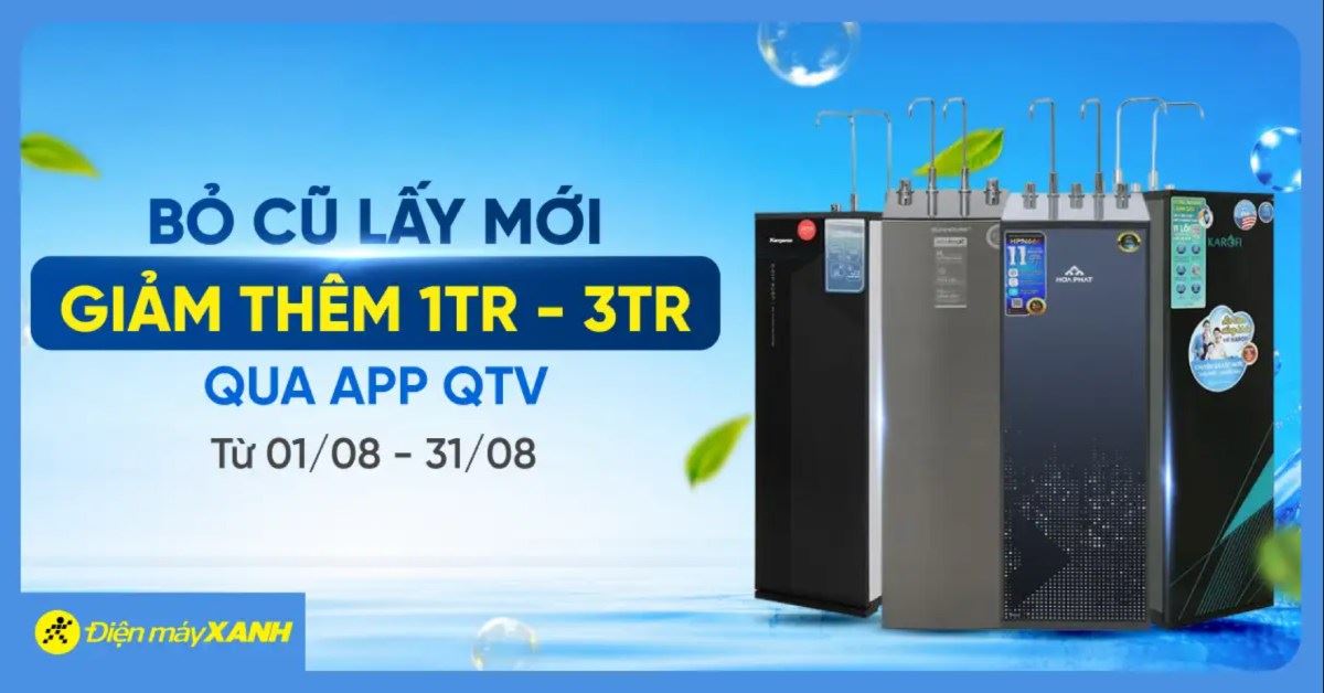 Máy lọc nước - Bỏ Cũ Lấy Mới: Giảm thêm 1tr - 3tr