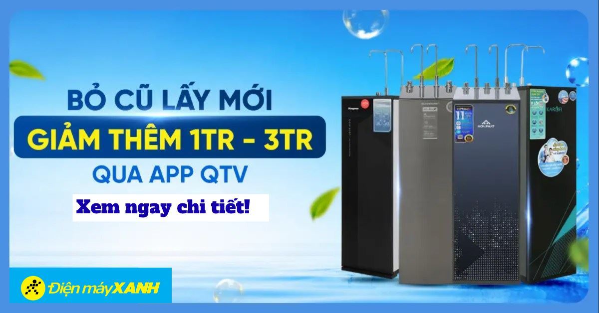 Máy lọc nước - Bỏ Cũ Lấy Mới: Giảm thêm 1tr - 3tr