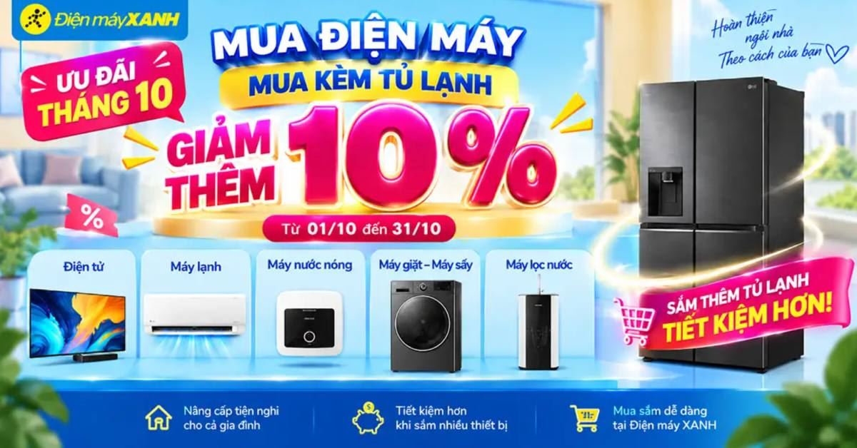 Ưu đãi tháng 10: Mua Điện tử, Máy lạnh, Máy nước nóng, Máy giặt – Máy sấy, Máy lọc nước – Mua kèm Tủ lạnh giảm thêm 10%