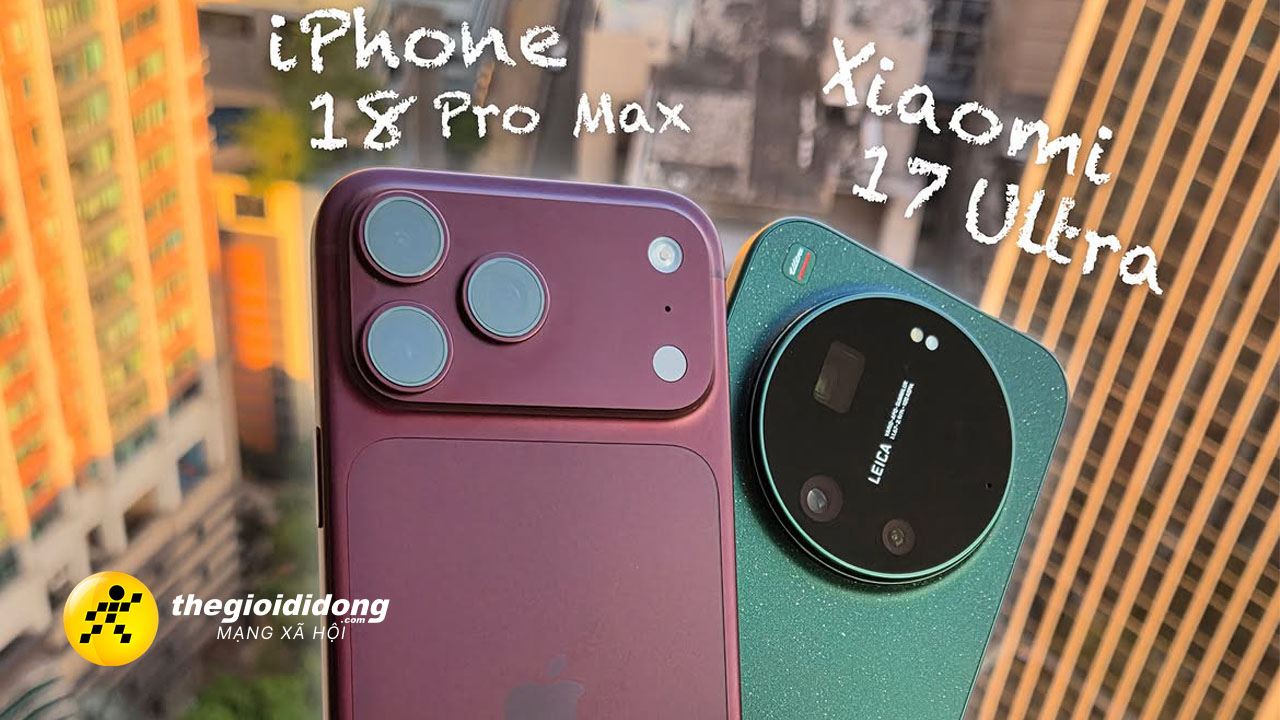 Đánh Giá So sánh iPhone 18 Pro Max và Xiaomi 17 Ultra: Cuộc đối đầu nảy lửa giữa hai đỉnh cao công nghệ di động