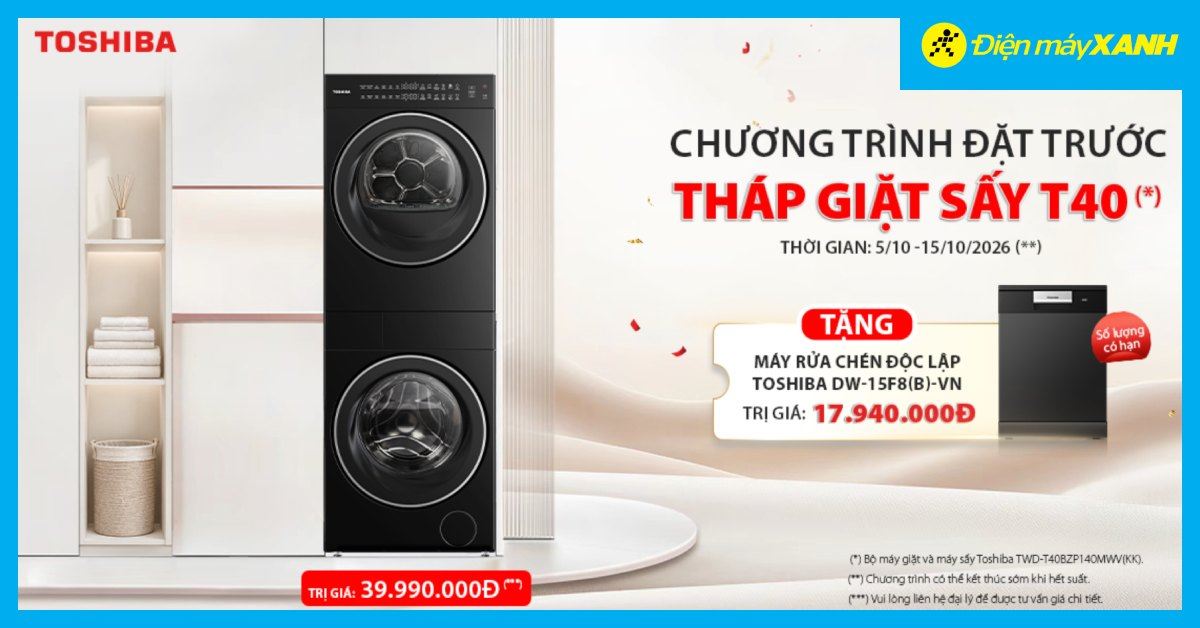CHƯƠNG TRÌNH ĐẶT TRƯỚC THÁP GIẶT SẤY T40 - Bộ máy giặt/ sấy Toshiba