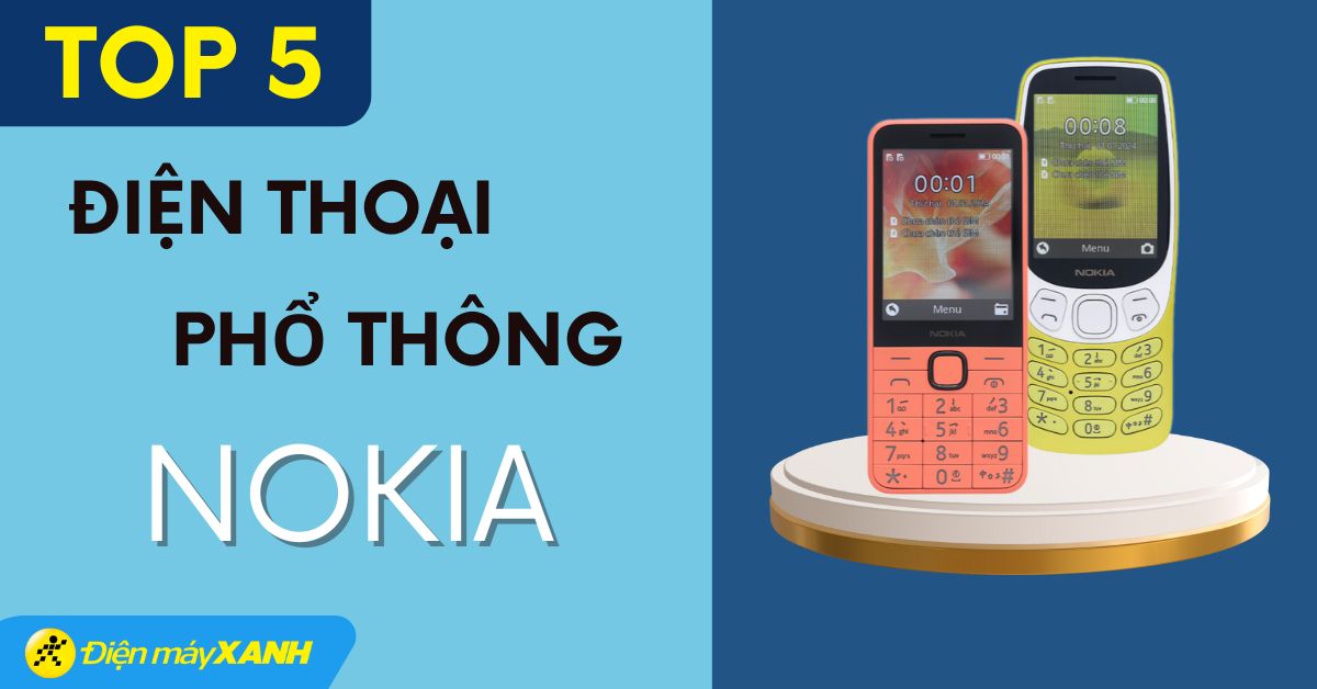 Top 5 điện thoại Nokia phổ thông (bàn phím) bền bỉ tốt nhất hiện nay