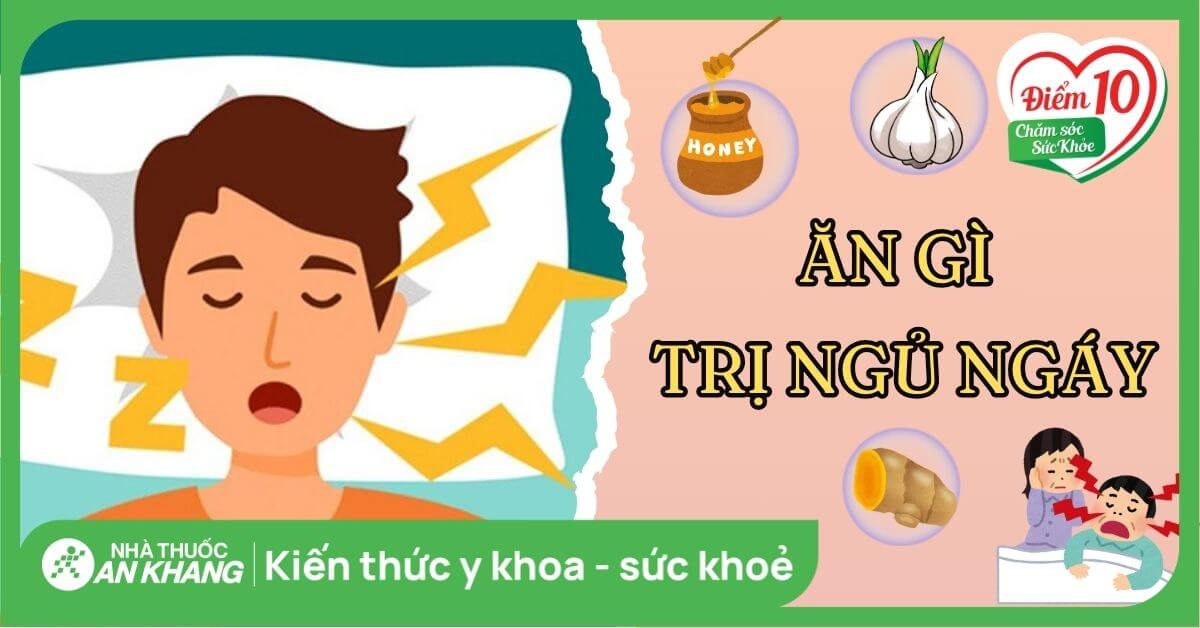 Ăn gì trị ngủ ngáy? 9 loại thực phẩm giảm ngáy khi ngủ