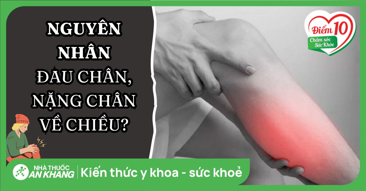 Đau chân, nặng chân về chiều - Đừng nhầm lẫn với cơ xương khớp