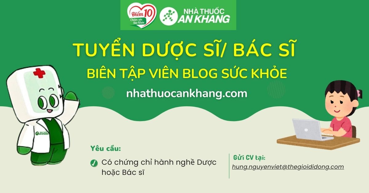 Tuyển Dược sĩ/Bác sĩ biên tập viên Nội dung Blog Sức khỏe Nhathuocankhang.com