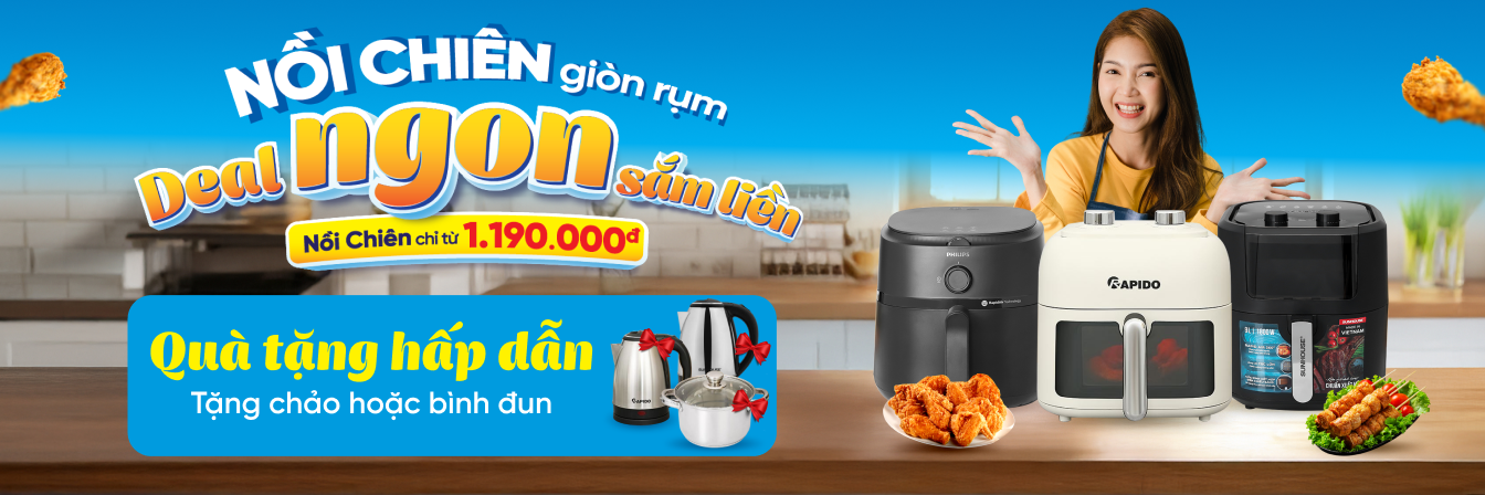 Nồi Chiên giòn rụm, deal ngon sắm liền