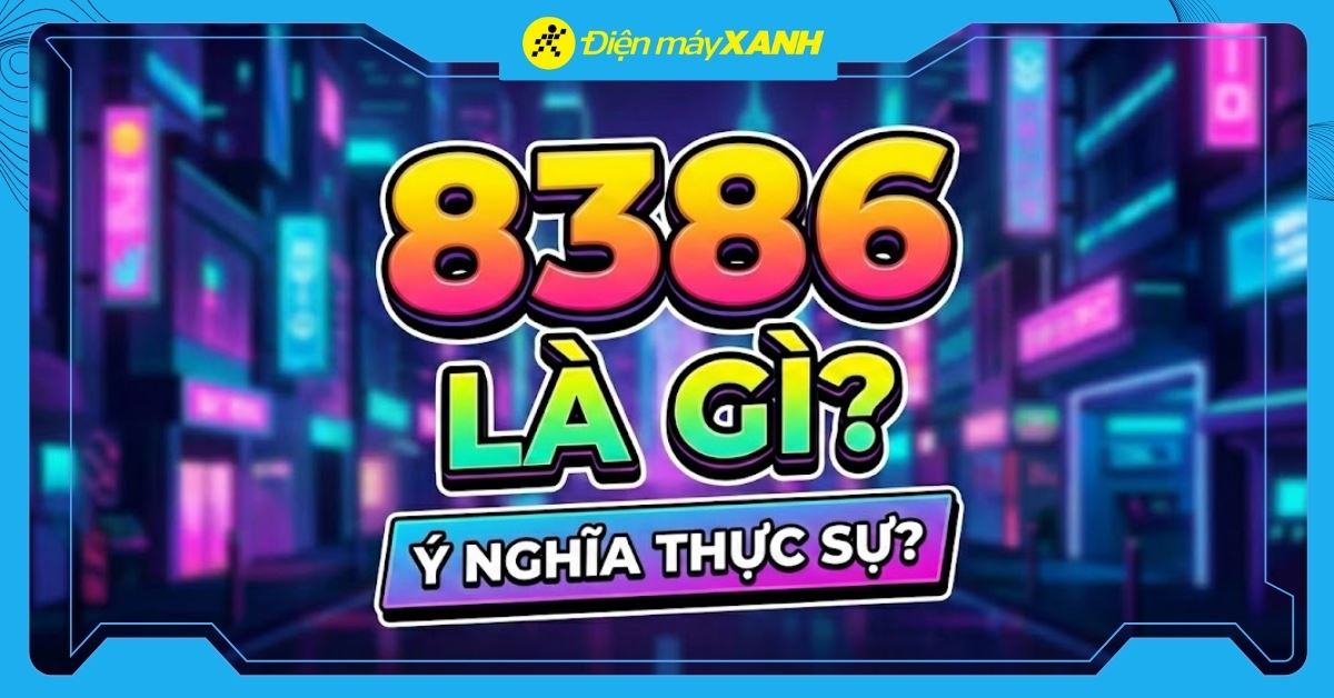 8386 là gì? Nguồn gốc và ý nghĩa 8386 trên mạng xã hội