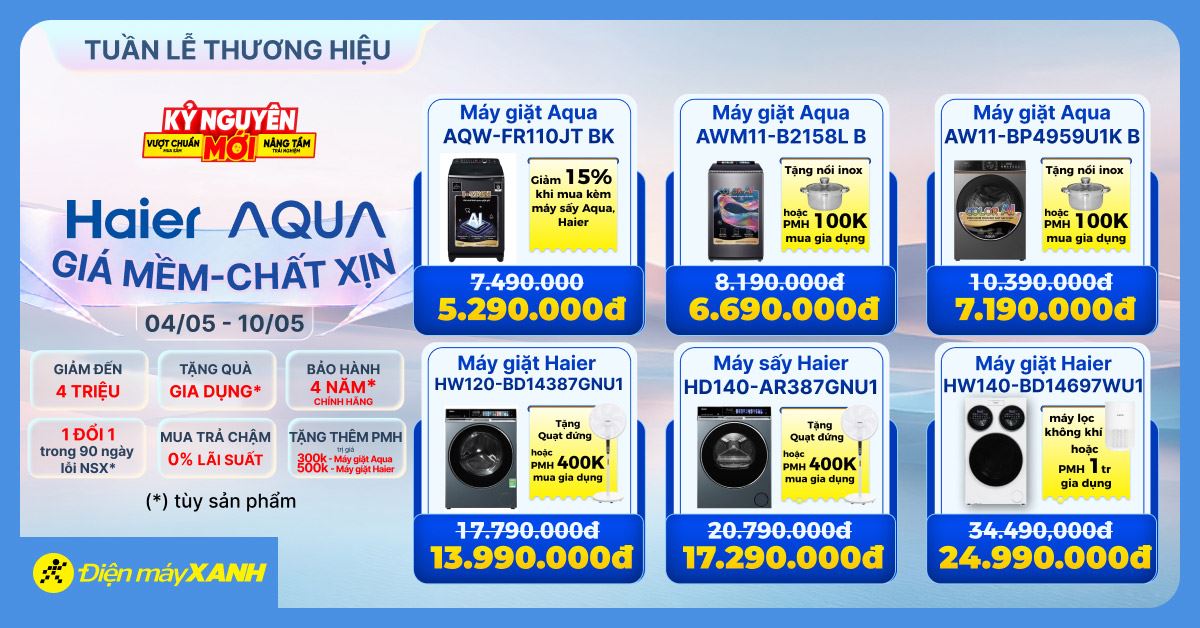 Tuần lễ thương hiệu Aqua Haier: Giá mềm - Chất xịn, Máy giặt giảm đến 4 triệu, Tặng quà cực chất