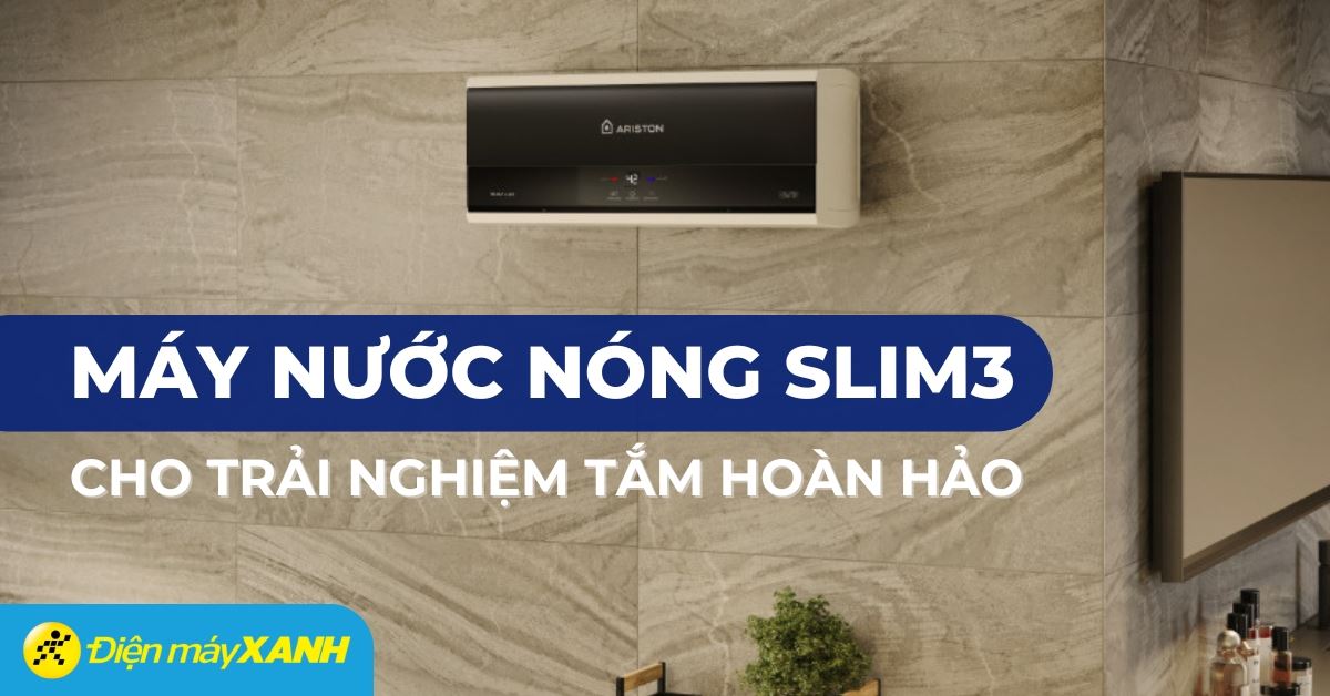 Máy nước nóng Ariston Slim3: Đẹp kiểu Ý - Thông minh hiểu ý - Mang đến trải nghiệm tắm tiện nghi