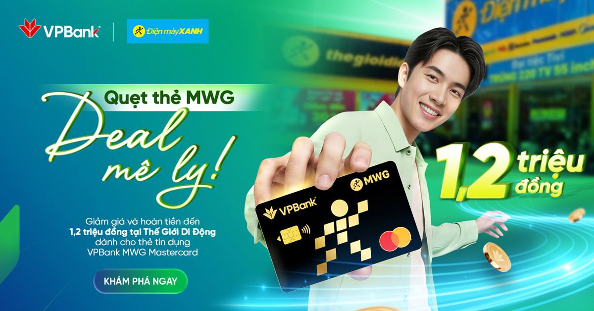 Chào sân cực cháy - Mở ngay thẻ VPBank MWG nhận ưu đãi cực hời tới 1.2 triệu