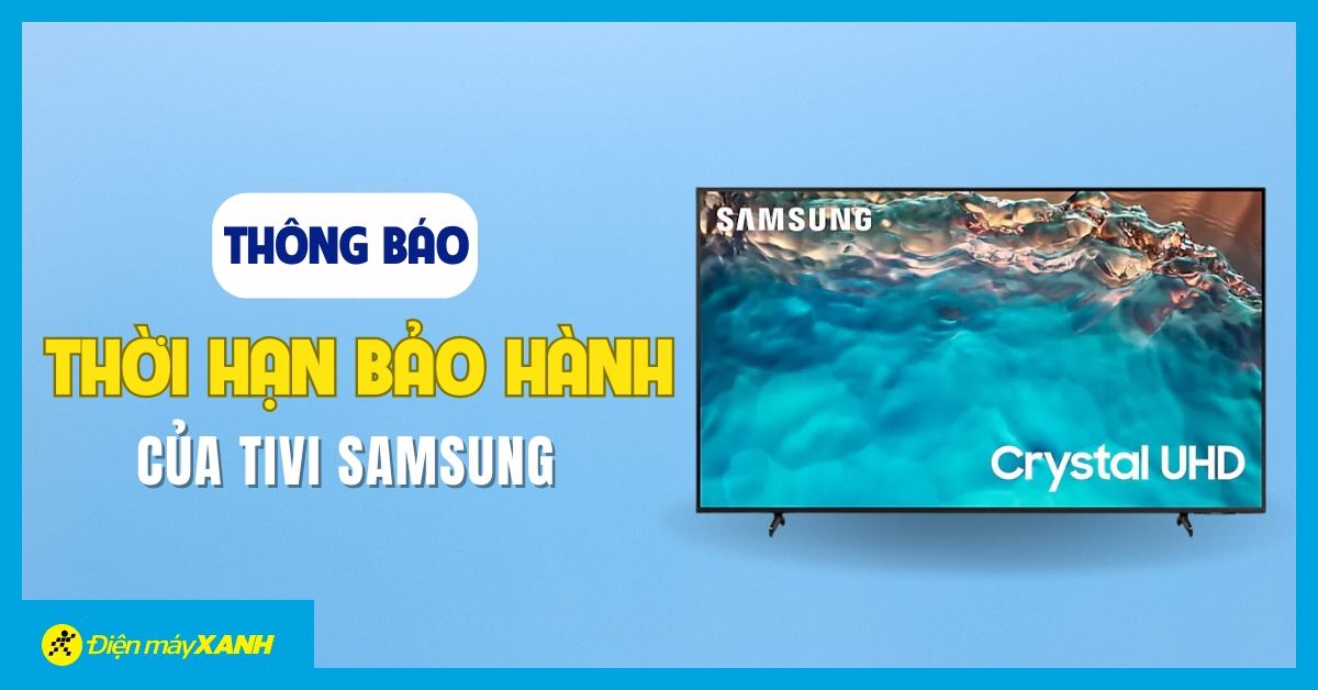 Thông báo thời hạn bảo hành mới của Tivi Samsung